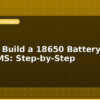 blog how to build a 18650 battery pack with bms step by step 596982