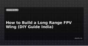 How to Build a Long Range FPV Wing (DIY Guide India)