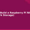 blog how to build a raspberry pi nas network storage 594483