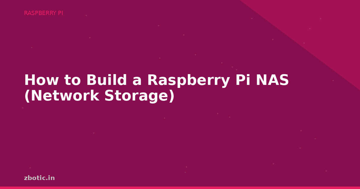 How to Build a Raspberry Pi NAS (Network Storage) - Zbotic