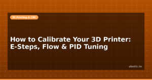 How to Calibrate Your 3D Printer: E-Steps, Flow & PID Tuning