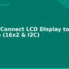 blog how to connect lcd display to arduino 16x2 i2c 594453
