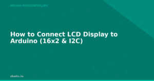 How to Connect LCD Display to Arduino (16×2 & I2C)