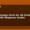 blog how to design parts for 3d printing in fusion 360 beginner guide 596000