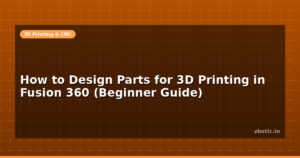 How to Design Parts for 3D Printing in Fusion 360 (Beginner Guide)
