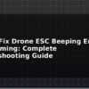blog how to fix drone esc beeping errors after arming complete troubleshooting guide 596061