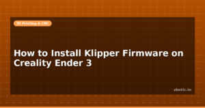 How to Install Klipper Firmware on Creality Ender 3
