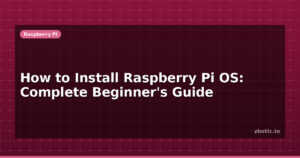How to Install Raspberry Pi OS: Complete Beginner’s Guide