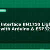 blog how to interface bh1750 light sensor with arduino esp32 596200