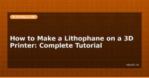 How to Make a Lithophane on a 3D Printer: Complete Tutorial