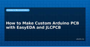 How to Make Custom Arduino PCB with EasyEDA and JLCPCB