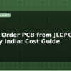 blog how to order pcb from jlcpcb and pcbway india cost guide 598700