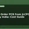 blog how to order pcb from jlcpcb and pcbway india cost guide 598700