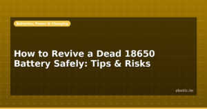 How to Revive a Dead 18650 Battery Safely: Tips & Risks