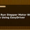blog how to run stepper motor without arduino using easydriver 596888