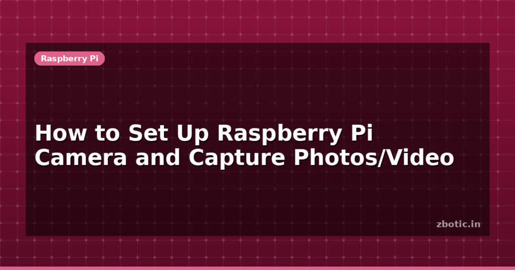 Blog How To Set Up Raspberry Pi Camera And Capture Photos Video 595213 Large