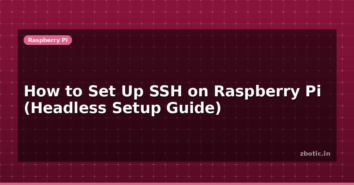 How to Set Up SSH on Raspberry Pi (Headless Setup Guide) - Zbotic