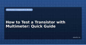 How to Test a Transistor with Multimeter: Quick Guide
