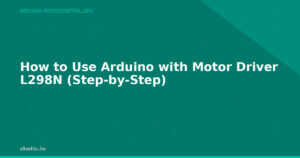How to Use Arduino with Motor Driver L298N (Step-by-Step)