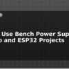 blog how to use bench power supply for arduino and esp32 projects 598513