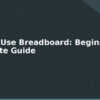 blog how to use breadboard beginners complete guide 594506