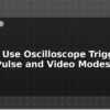 blog how to use oscilloscope trigger edge pulse and video modes 597479
