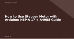 How to Use Stepper Motor with Arduino: NEMA 17 + A4988 Guide