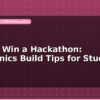 blog how to win a hackathon electronics build tips for students 599216