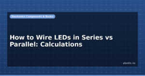 How to Wire LEDs in Series vs Parallel: Calculations