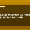 blog hybrid solar inverter vs pure off grid which for india 599170