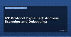 I2C Protocol Explained: Address Scanning and Debugging