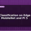 blog image classification on edge device mobilenet and pi 5 599365