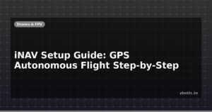 iNAV Setup Guide: GPS Autonomous Flight Step-by-Step