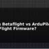 blog inav vs betaflight vs ardupilot which flight firmware 595675