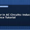 blog inductor in ac circuits inductive reactance tutorial 597273