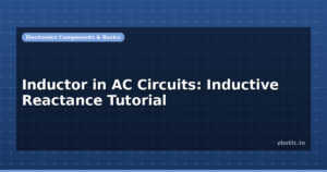 Inductor in AC Circuits: Inductive Reactance Tutorial