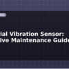 blog industrial vibration sensor predictive maintenance guide 598194