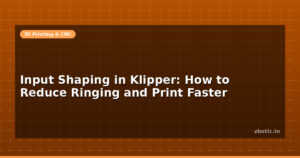 Input Shaping in Klipper: How to Reduce Ringing and Print Faster