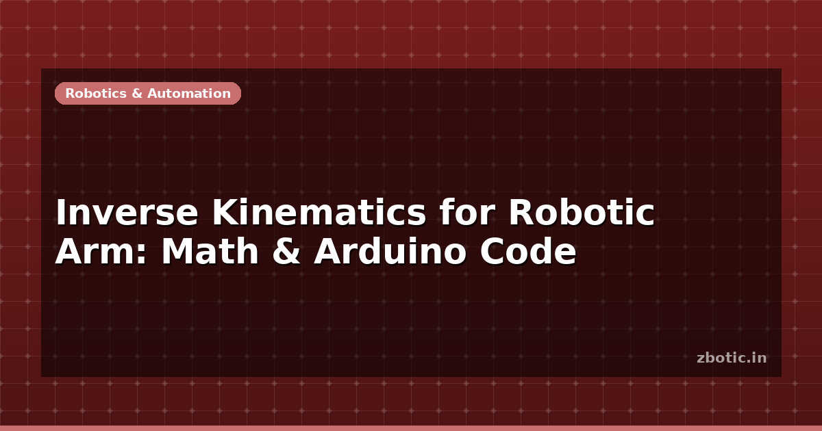 Inverse Kinematics for Robotic Arm: Math & Arduino Code - Zbotic