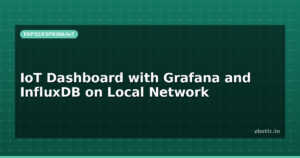 IoT Dashboard with Grafana and InfluxDB on Local Network