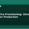 blog iot device provisioning zero touch setup for production 595624