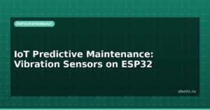 IoT Predictive Maintenance: Vibration Sensors on ESP32
