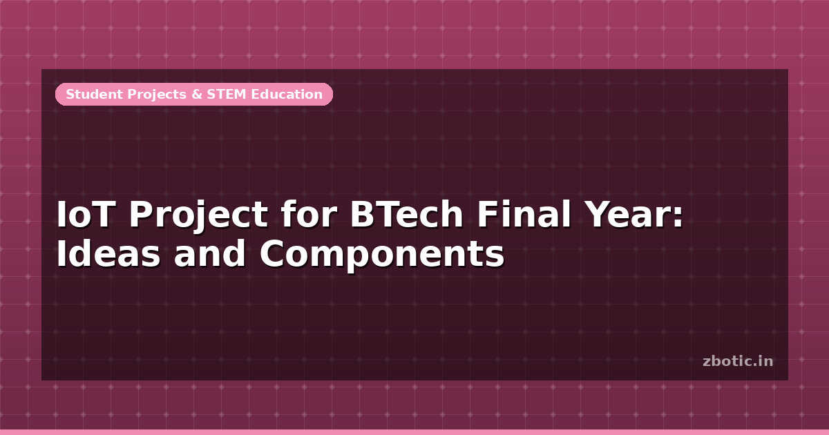 IoT Project for BTech Final Year: Ideas and Components - Zbotic