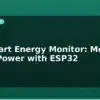 blog iot smart energy monitor measure home power with esp32 595298