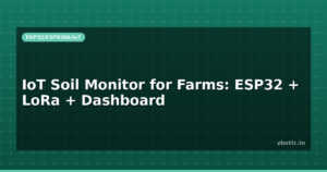 IoT Soil Monitor for Farms: ESP32 + LoRa + Dashboard