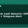 blog iot water leak detector esp32 sensor telegram alert 595353