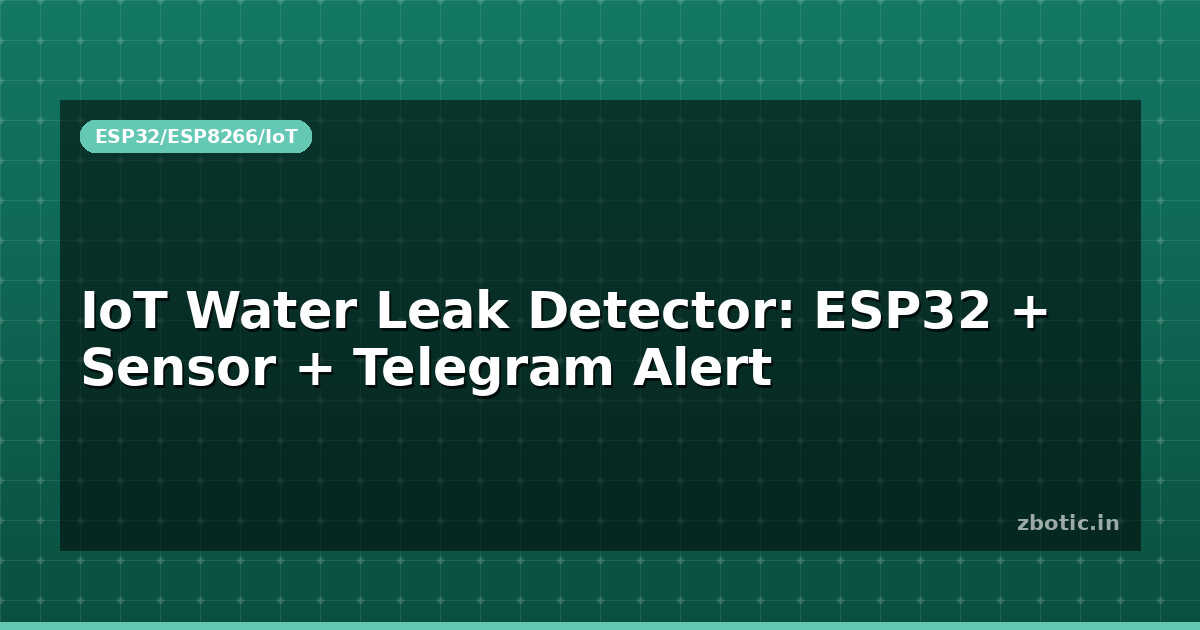 IoT Water Leak Detector: ESP32 + Sensor + Telegram Alert - Zbotic