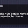 blog ip camera nvr setup network video recorder for home 598595