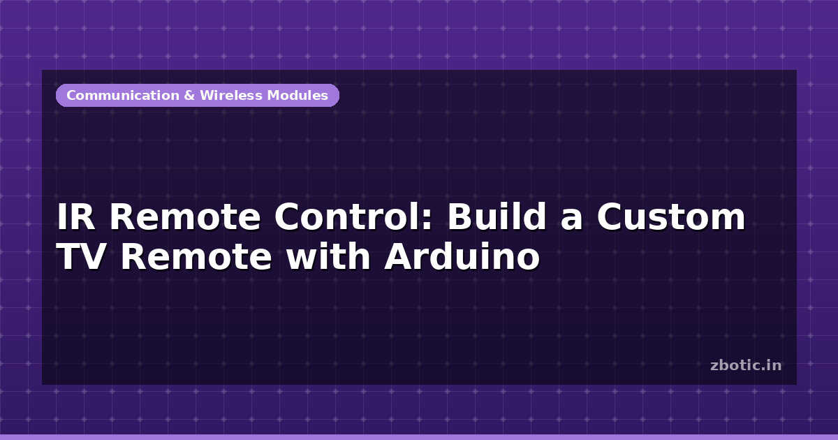 Simple Custom Tv Remote IR Remote Control: Build a Custom TV Remote with Arduino - Zbotic