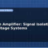 blog isolation amplifier signal isolation in high voltage systems 596619